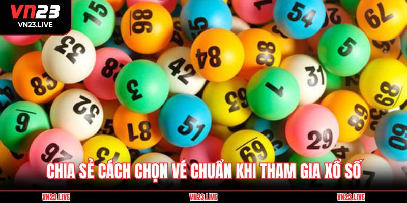 Chia sẻ cách chọn vé chuẩn khi tham gia xổ số