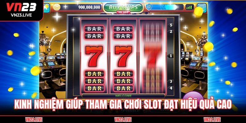 Kinh nghiệm giúp tham gia chơi slot đạt hiệu quả cao