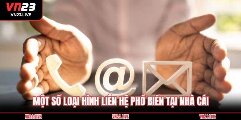 Một số loại hình liên hệ phổ biến tại nhà cái